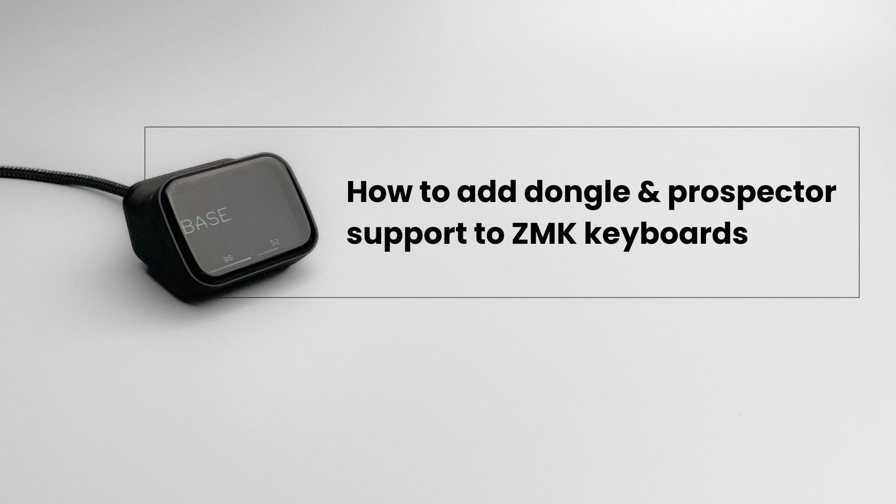 With HSHS52 as an example, this post shows how to add dongle and prospector support step by step.